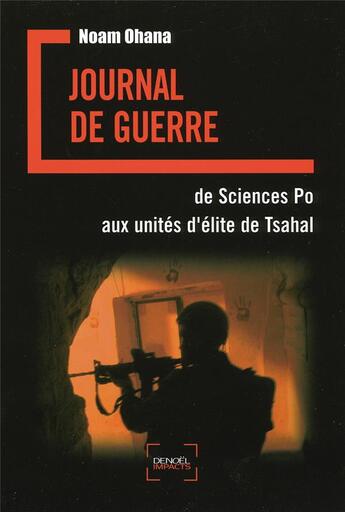 Couverture du livre « Journal de guerre ; de sciences po aux unités d'élite de Tsahal » de Noam Ohana aux éditions Denoel