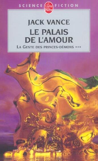 Couverture du livre « La geste des princes démons Tome 3 : le palais de l'amour » de Jack Vance aux éditions Le Livre De Poche