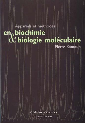 Couverture du livre « Appareils et methodes en biochimie et biologie moleculaire » de Pierre Kamoun aux éditions Lavoisier Medecine Sciences