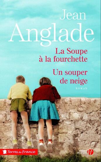 Couverture du livre « La soupe à la fourchette ; un souper de neige » de Jean Anglade aux éditions Presses De La Cite