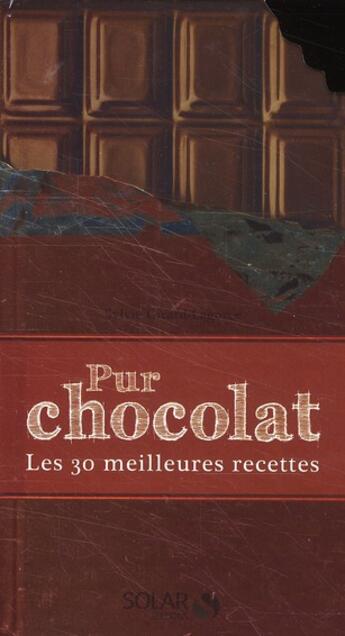 Couverture du livre « Pur chocolat ; les 30 meilleures recettes » de Sylvie Girard-Lagorce aux éditions Solar