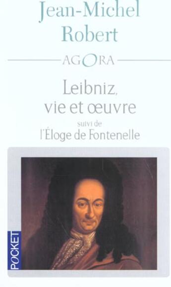 Couverture du livre « Leibnitz ; Vie Et Oeuvre ; Eloge De Fontenelle » de Jean-Michel Robert aux éditions Pocket