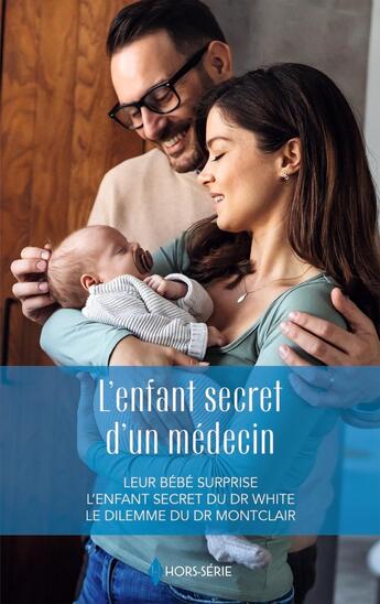 Couverture du livre « L'enfant secret d'un médecin : Leur bébé surprise, L'enfant secret du Dr White, Le dilemme du Dr Montclair » de Connie Cox et Emily Forbes et Susan Carlisle aux éditions Harlequin