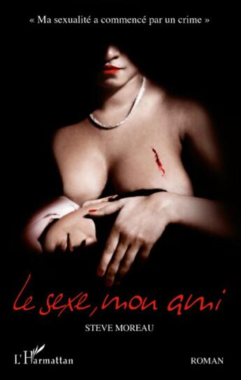 Couverture du livre « Le sexe, mon ami » de Steve Moreau aux éditions L'harmattan