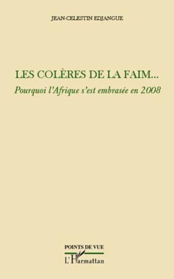 Couverture du livre « Les colères de la faim... pourquoi l'Afrique s'est embrasée en 2008 » de Jean-Célestin Edjangue aux éditions L'harmattan