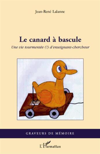 Couverture du livre « Le canard à bascule ; une vie tourmentée d'enseignant-chercheur » de Jean-Rene Lalanne aux éditions L'harmattan