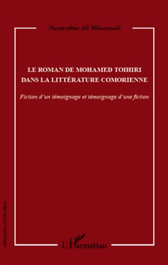 Couverture du livre « Le roman de Mohamed Toihiri dans la littérature comorienne ; fiction d'un témoignage et témoignage d'une fiction » de Nassurdine Ali Mhoumadi aux éditions L'harmattan