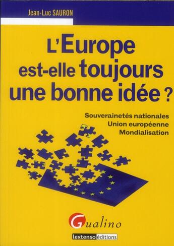 Couverture du livre « L'Europe est-elle toujours une bonne idée ? souverainetés nationales, Union européenne, mondialisation » de Jean-Luc Sauron aux éditions Gualino