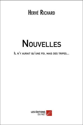 Couverture du livre « Il n'y aurait qu'une foi, mais des tripes... » de Herve Richard aux éditions Editions Du Net