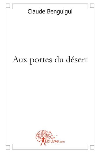 Couverture du livre « Aux portes du desert » de Benguigui Claude aux éditions Edilivre