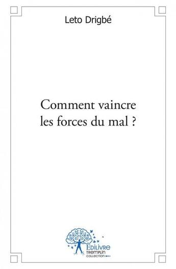 Couverture du livre « Comment vaincre les forces du mal ? » de Drigbe Leto aux éditions Edilivre