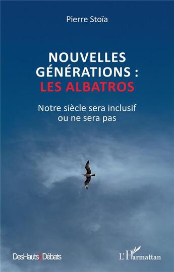 Couverture du livre « Nouvelles générations : les albatros : Notre siècle sera inclusif ou ne sera pas » de Pierre Stoia aux éditions L'harmattan