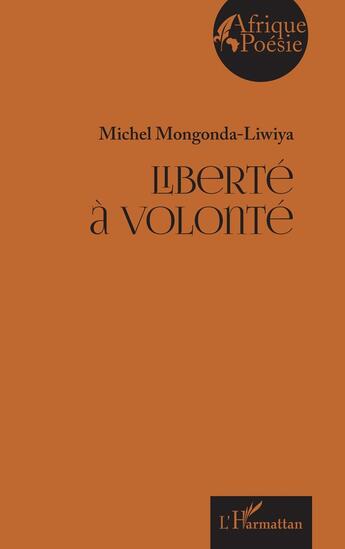 Couverture du livre « Liberté à volonté » de Michel Mongonda-Liwiya aux éditions L'harmattan