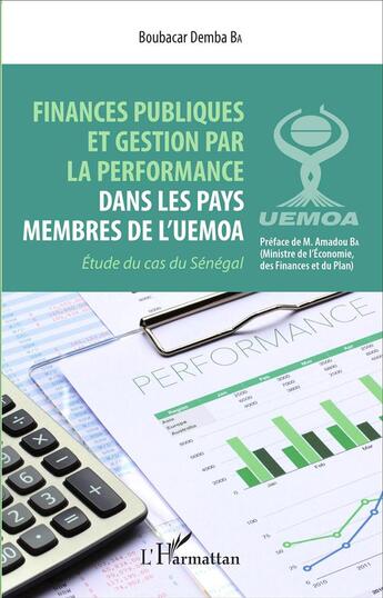 Couverture du livre « Finances publiques et gestion par la performance dans les pays membres de lUEMOA, étude du cas du Sénégal » de Boubacar Demba Ba aux éditions L'harmattan