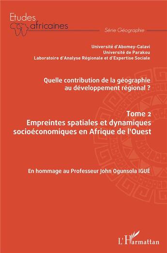 Couverture du livre « Quelle contribution de la géographie au développement régional ? t.2 ; empreintes spatiales et dynamiques socioéconomiques en Afrique de l'Ouest » de  aux éditions L'harmattan