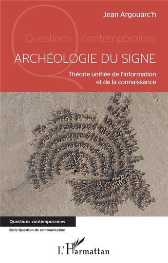 Couverture du livre « Archéologie du signe ; théorie unifiée de l'information et de la connaissance » de Jean Argouarc'H aux éditions L'harmattan