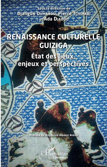 Couverture du livre « Renaissance culturelle guiziga : état des lieux, enjeux et perspectives » de Djaligue Oumarou et Pierre Tchimabi et Ada Djabou aux éditions L'harmattan