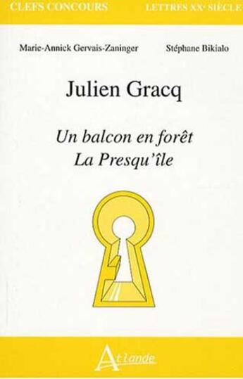 Couverture du livre « Julien Gracq ; balcon en forêt ; presqu'île ; agreg » de Bikialo/Gervais-Zani aux éditions Atlande Editions