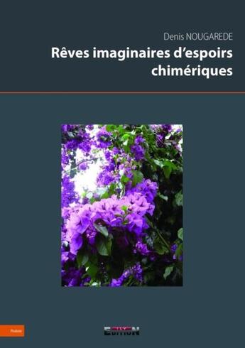 Couverture du livre « Rêves imaginaires d'espoirs chimériques » de Denis Nougarede aux éditions Reverbere