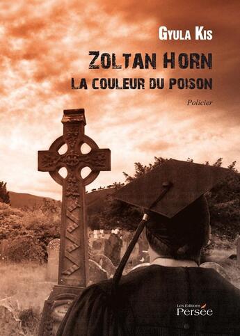 Couverture du livre « Zoltan Horn ; la couleur du poison » de Gyula Kis aux éditions Persee