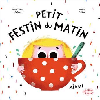 Couverture du livre « Petit festin du matin » de Amelie Faliere et Anne-Claire Leveque aux éditions Ricochet