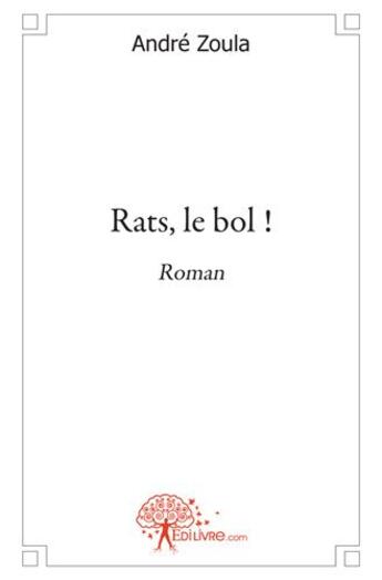 Couverture du livre « Rats, le bol ! » de Andre Zoula aux éditions Edilivre