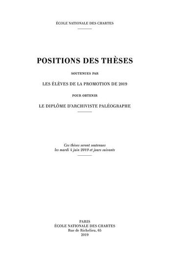 Couverture du livre « Positions des thèses, Année 2019 : Soutenues par les élèves de la promotion de 2019 pour obtenir le diplôme d'archiviste paléographe » de Jean Bernard et Antoine Boustany et Hombeline Aubigny et Paul Bastier et Marion Blocquet et Jérémy Chaponneau aux éditions Ecole Nationale Des Chartes