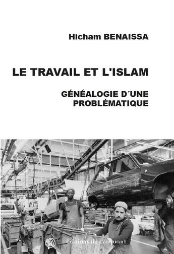 Couverture du livre « Le travail et l'islam ; généalogie d'une problématique » de Hicham Benaissa aux éditions Croquant