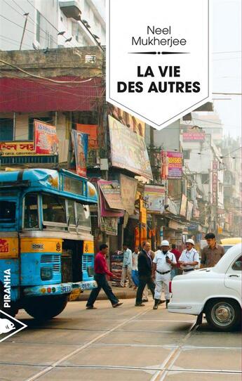 Couverture du livre « La vie des autres » de Neel Mukherjee aux éditions Piranha