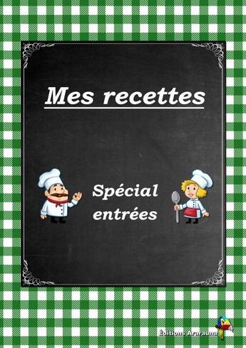 Couverture du livre « Mes recettes - Special entrees » de Ararauna Editions aux éditions Thebookedition.com