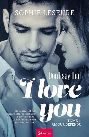 Couverture du livre « Don't say that i love you Tome 1 : amour défendu » de Sophie Leseure aux éditions So Romance