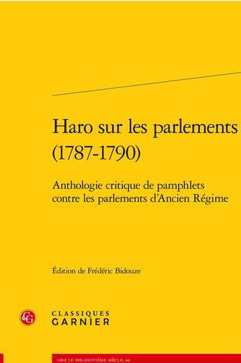 Couverture du livre « Haro sur les parlements (1787-1790) - anthologie critique de pamphlets contre le - anthologie critiq » de Anonyme aux éditions Classiques Garnier