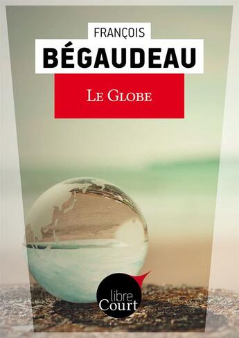 Couverture du livre « Le globe » de Francois Begaudeau aux éditions Libre Court