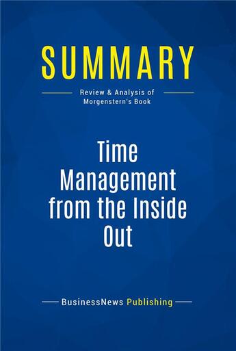 Couverture du livre « Summary : time management from the inside out (review and analysis of Morgenstern's book) » de  aux éditions Business Book Summaries