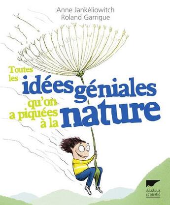 Couverture du livre « Toutes les idées géniales qu'on a piquées à la nature » de Roland Garrigue et Anne Jankeliowitch aux éditions Delachaux & Niestle