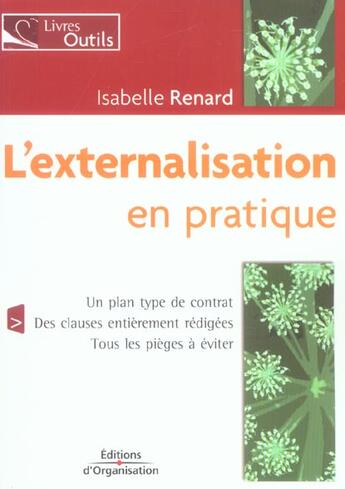 Couverture du livre « L'externalisation en pratique - un plan type de contrat - des clauses entierement redigees - tous le » de Isabelle Renard aux éditions Organisation