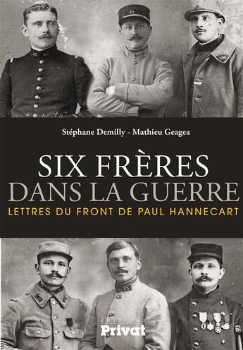 Couverture du livre « Lettres du front de Paul Hannecart ; six frères dans la guerre » de Stephane Demilly et Mathieu Geagea aux éditions Privat