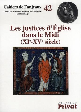 Couverture du livre « Cahiers de Fanjeaux Tome 42 : justices d'église dans le Midi ; XI-XV siècles » de Fanjeaux aux éditions Privat