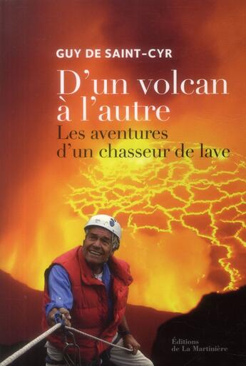 Couverture du livre « D'un volcan à l'autre ; les aventures d'un chasseur de lave » de Guy De Saint-Cyr aux éditions La Martiniere