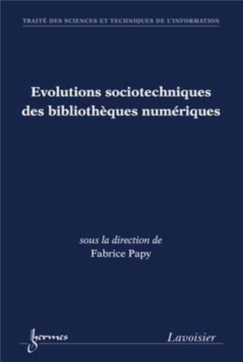 Couverture du livre « Évolution sociotechniques des bibliothèques numériques » de Fabrice Papy aux éditions Hermes Science Publications