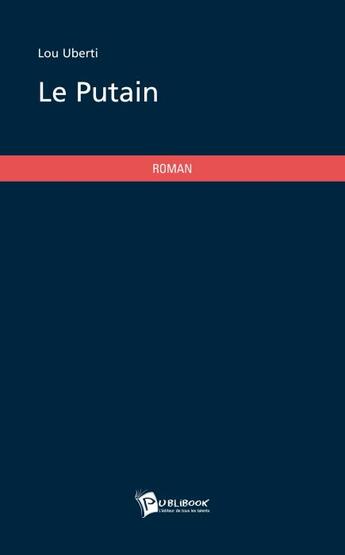 Couverture du livre « Le putain » de Lou Uberti aux éditions Publibook