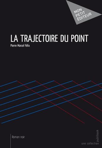 Couverture du livre « La trajectoire du point » de Pierre Marcel Felix aux éditions Publibook