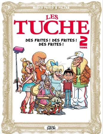 Couverture du livre « Les Tuches Tome 2 : des frites ! des frites ! des frites ! » de Falzar et Marco Paulo aux éditions Michel Lafon