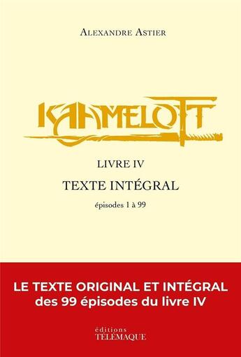 Couverture du livre « Kaamelott : Intégrale vol.4 : épisodes 1 à 99 » de Alexandre Astier aux éditions Telemaque