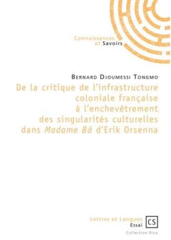 Couverture du livre « De la critique de l'infrastructure coloniale française à l'enchevêtrement des singularités culturelles dans Madame Bâ d'Erik Orsenna » de Bernard Djoumessi Tongmo aux éditions Connaissances Et Savoirs