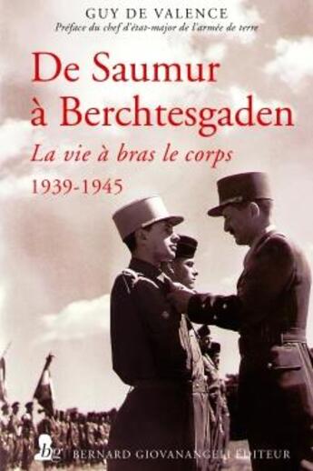 Couverture du livre « De Saumur à Berchtesgaden : la vie à bras le corps, 1939-1945 » de Guy De Valence aux éditions Giovanangeli Artilleur