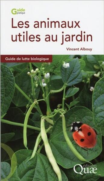 Couverture du livre « Les animaux utiles au jardin ; guide de lutte biologique (2e édition) » de Vincent Albouy aux éditions Quae