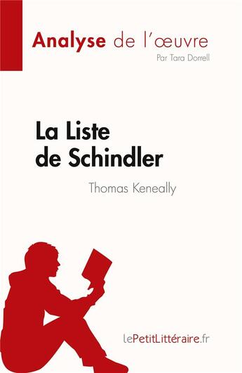 Couverture du livre « La Liste de Schindler de Thomas Keneally (Analyse de l'oeuvre) : Résumé complet et analyse détaillée de l'oeuvre » de Tara Dorrell aux éditions Lepetitlitteraire.fr