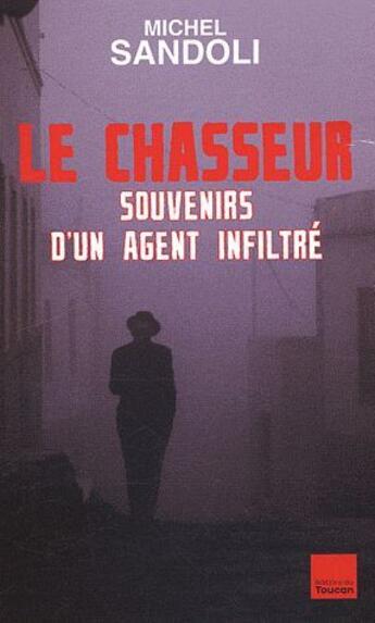 Couverture du livre « Le chasseur ; souvenirs d'un agent infiltré » de Sandoli-J.M aux éditions Tf1 Publishing