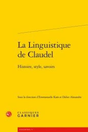 Couverture du livre « La linguistique de Claudel ; histoire, style, savoirs » de  aux éditions Classiques Garnier